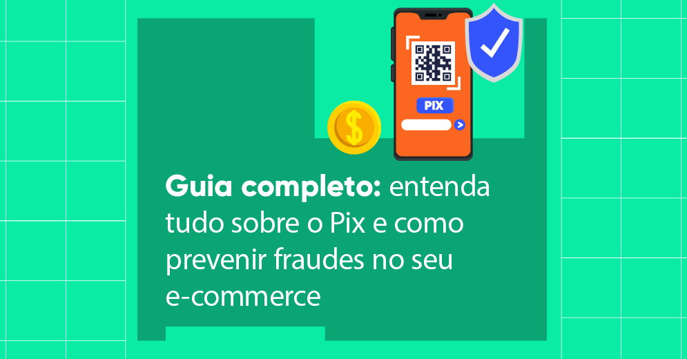 Arte ilustrativa com a escrita: Guia completo: entenda tudo sobre o Pix e como prevenir fraudes no seu e-commerce.