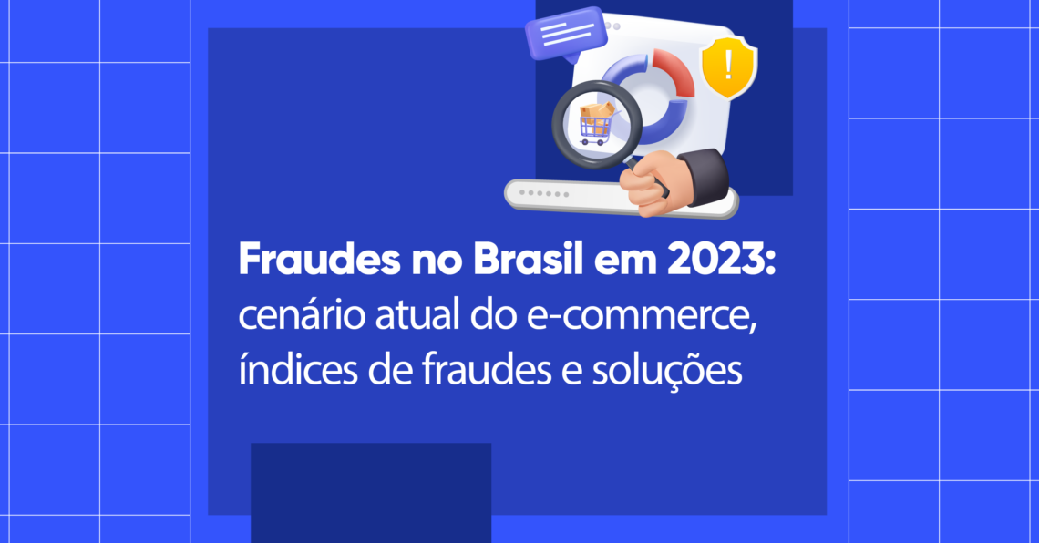 Imagem com fundo azul. Nela está escrito "Fraudes no Brasil em 2023: cenário atual do e-commerce, índices de fraudes e soluções". Há também um ícone com uma lupa, um site e um balão de texto.